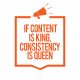 If Content Is King, Consistency Is Queen